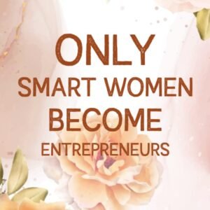 Only Smart Women Become Entrepreneurs – Journal/Notebook Gift: 120 Blank & Lined Pages, 6×9, Soft + Matte Finish cover. Perfect Present for a future Entrepreneur