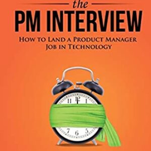 Cracking the PM Interview: How to Land a Product Manager Job in Technology (Cracking the Interview & Career)