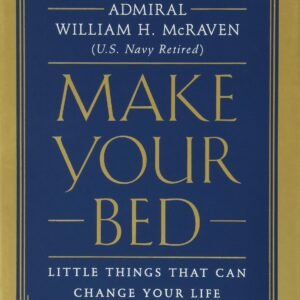 Make Your Bed: Little Things That Can Change Your Life…And Maybe the World Make Your Bed: Little Things That Can Change Your Life…And Maybe the World