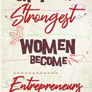 Only the strongest women become Entrepreneurs: the best gift for the Entrepreneurs, 6×9 dimension|140pages, Notebook / Journal / Diary, Notebook … Great Thank You Gift for Women Entrepreneurs