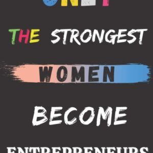 Only the Strongest Women Become Entrepreneurs: Gifts for Entrepreneur. Entrepreneur Notebook,Entrepreneur funny Gifts