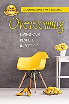 Overcoming: Living Our Best Life in Spite of...