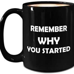 Remember Why You Started Mug – Large 15oz Black Coffee Tea Cup – Cute Gifts Idea for Entrepreneur Entrepreneurship Boss Day Businessmen Women in Business Hustler Funny Gag