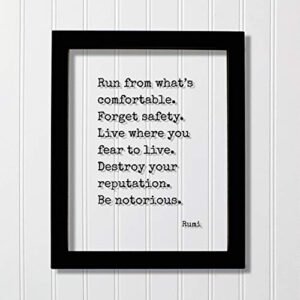 Rumi – Floating Quote – Run from what’s comfortable. Forget safety. Live where you fear to live. Destroy your reputation. Be notorious. – Business Success Entrepreneur Gift