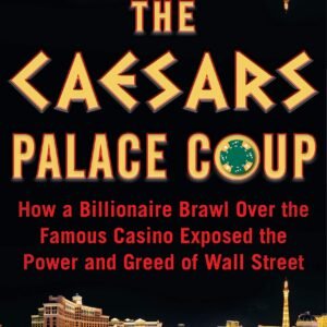 The Caesars Palace Coup: How a Billionaire Brawl Over the Famous Casino Exposed the Power and Greed of Wall Street