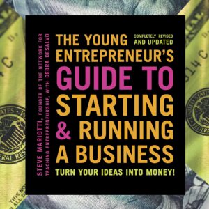 The Young Entrepreneur's Guide to Starting and Running a Business: Turn Your Ideas into Money!