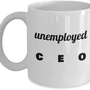 Unemployed Ceo Coffee or Tea Mug, Unemployed Mug Gift, Ceo Mug Gift, Entrepreneur Mug, Business Owner Mug