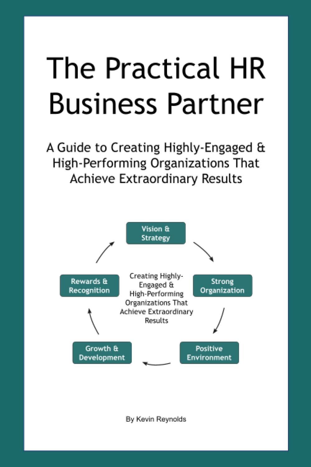 The Practical HR Business Partner: A Guide to Creating Highly-Engaged & High-Performing Organizations That Achieve Extraordinary Results