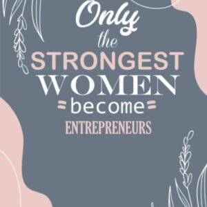 Only The Strongest Women Become Entrepreneurs: Lined Notebook Gift for Women | Dairy | Composition | Journal Appreciation Gift for Entrepreneurs (6×9) 110 Pages