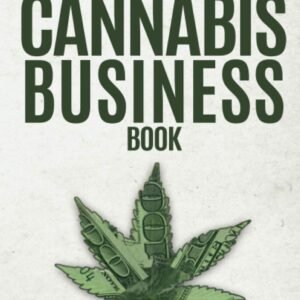The Cannabis Business Book: How to Succeed in Weed According to 50 Industry Insiders