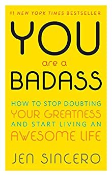You Are a Badass®: How to Stop Doubting Your Greatness and Start Living an Awesome Life
